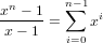 xn - 1  n∑-1 i
x---1-=    x
        i=0
